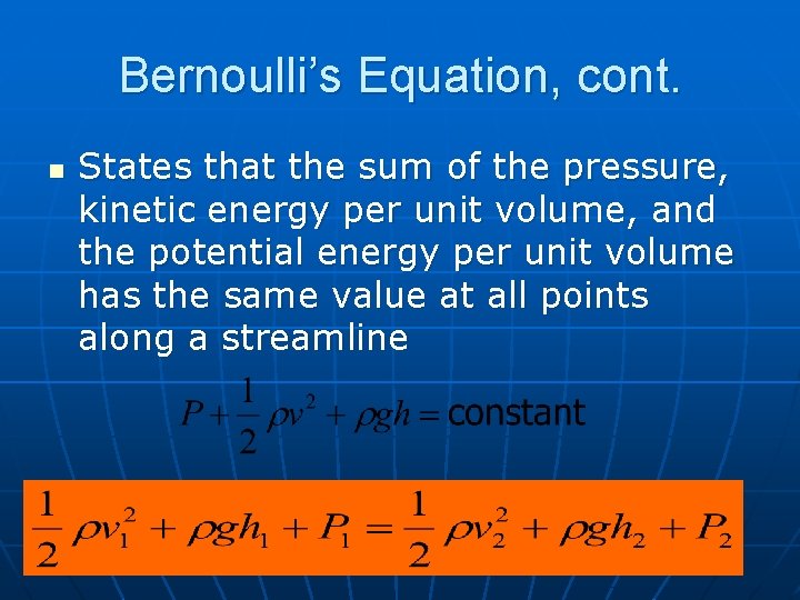 Bernoulli’s Equation, cont. n States that the sum of the pressure, kinetic energy per