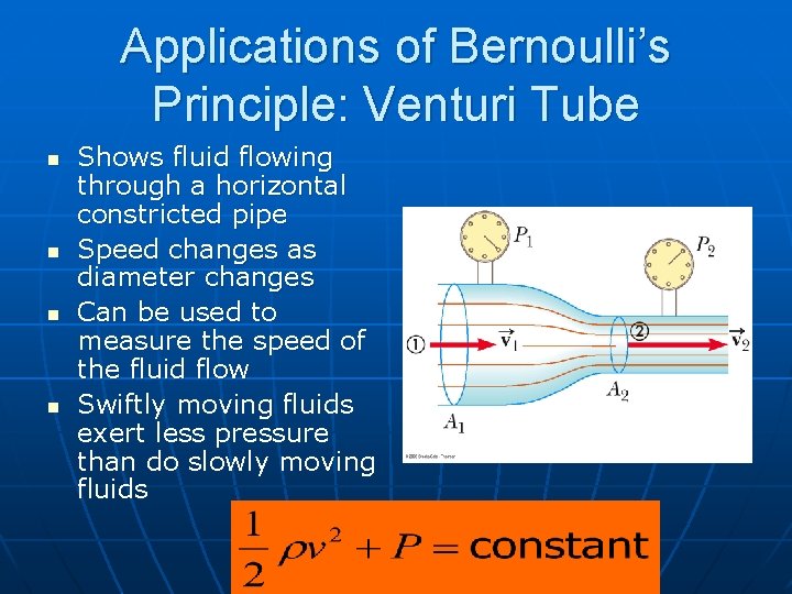 Applications of Bernoulli’s Principle: Venturi Tube n n Shows fluid flowing through a horizontal