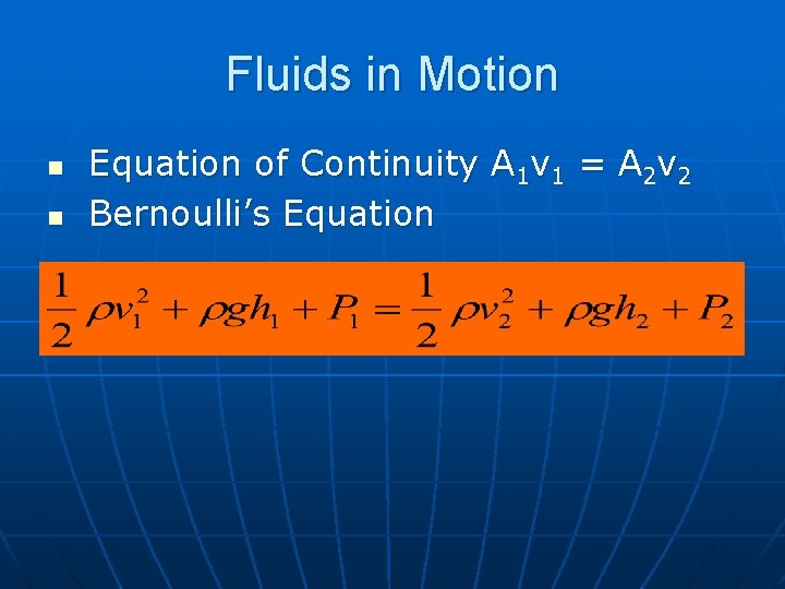 Fluids in Motion n n Equation of Continuity A 1 v 1 = A