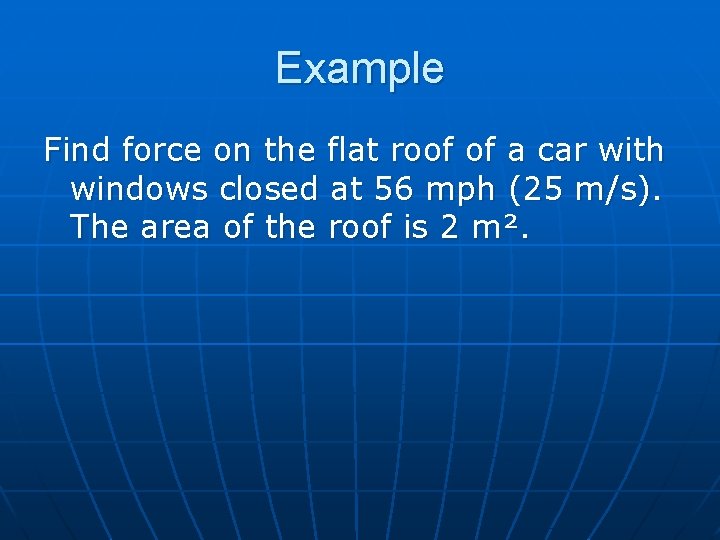 Example Find force on the flat roof of a car with windows closed at