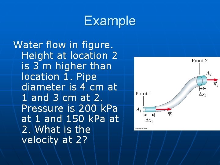Example Water flow in figure. Height at location 2 is 3 m higher than