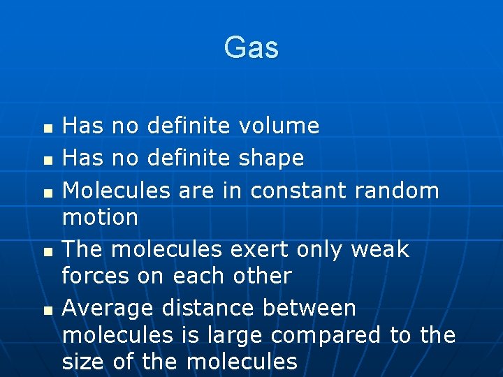 Gas n n n Has no definite volume Has no definite shape Molecules are