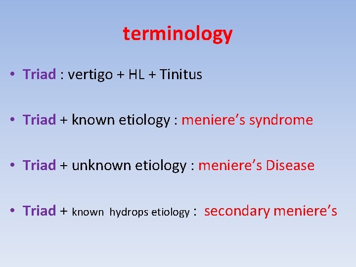 terminology • Triad : vertigo + HL + Tinitus • Triad + known etiology