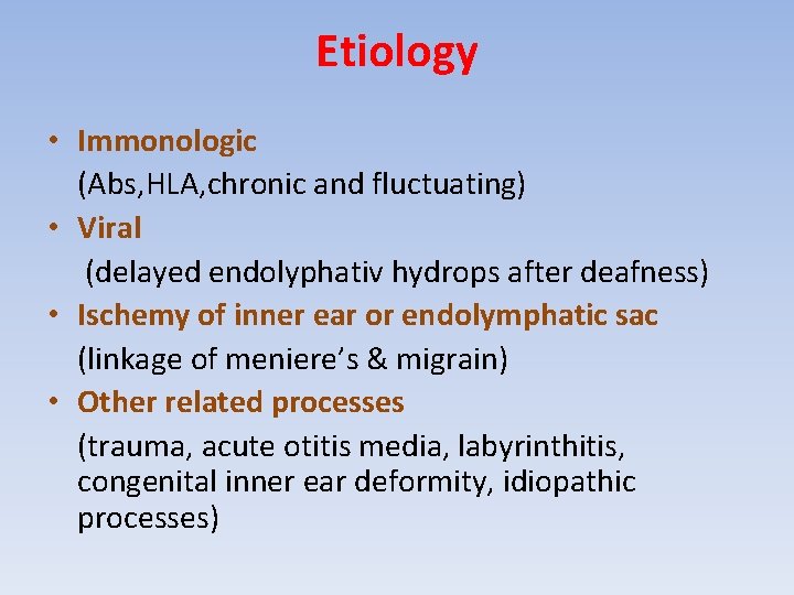 Etiology • Immonologic (Abs, HLA, chronic and fluctuating) • Viral (delayed endolyphativ hydrops after