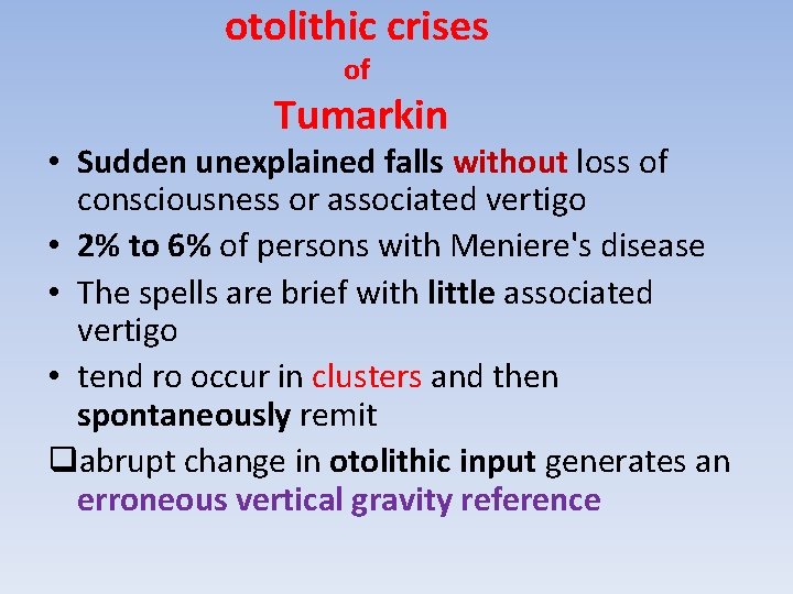 otolithic crises of Tumarkin • Sudden unexplained falls without loss of consciousness or associated