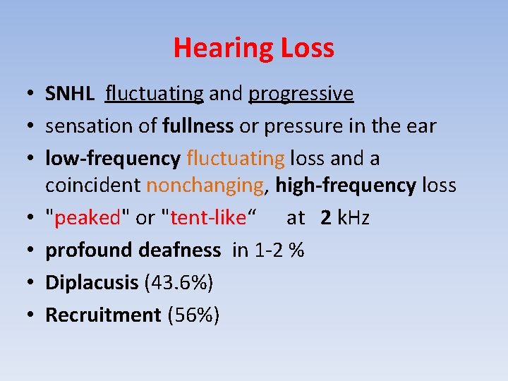 Hearing Loss • SNHL fluctuating and progressive • sensation of fullness or pressure in