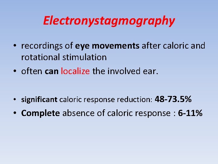 Electronystagmography • recordings of eye movements after caloric and rotational stimulation • often can