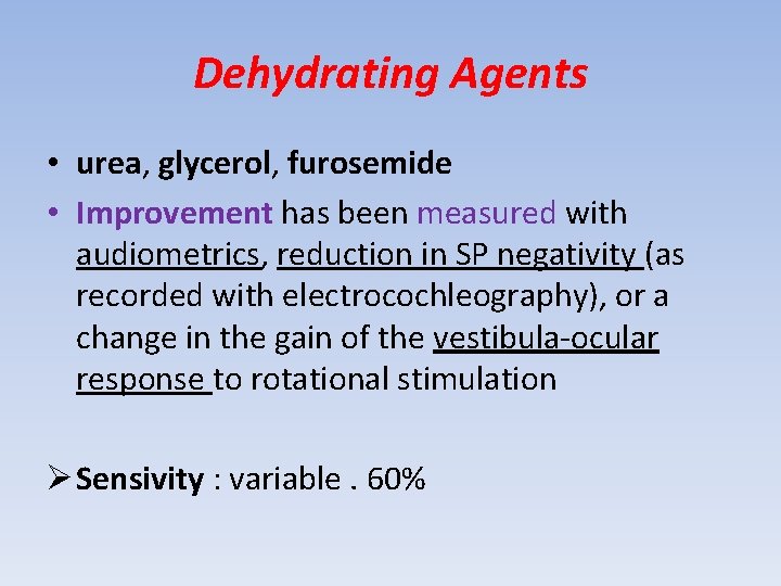Dehydrating Agents • urea, glycerol, furosemide • Improvement has been measured with audiometrics, reduction
