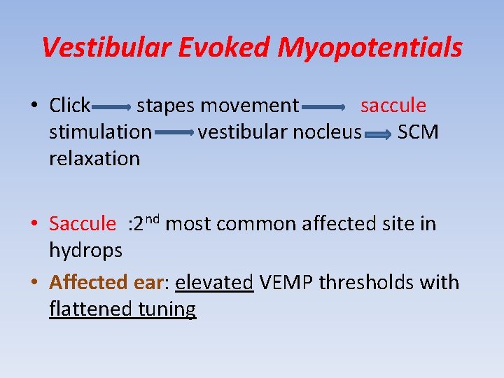 Vestibular Evoked Myopotentials • Click stapes movement saccule stimulation vestibular nocleus SCM relaxation •