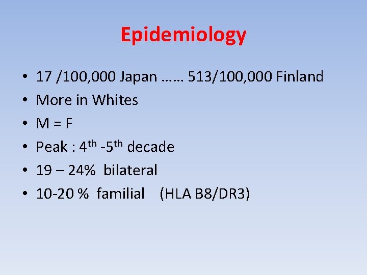 Epidemiology • • • 17 /100, 000 Japan …… 513/100, 000 Finland More in