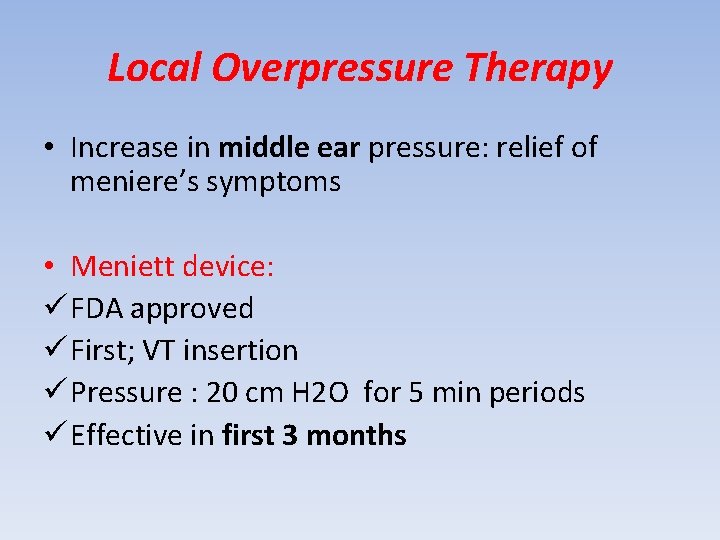 Local Overpressure Therapy • Increase in middle ear pressure: relief of meniere’s symptoms •