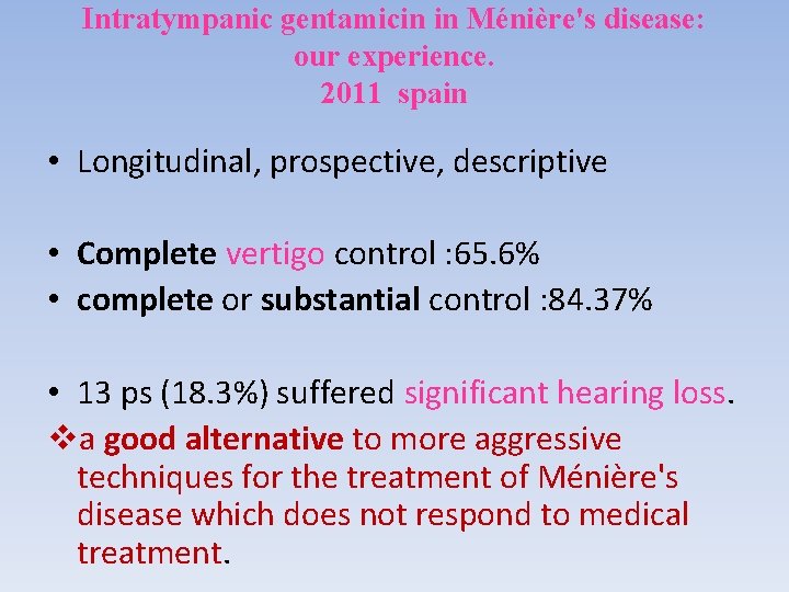 Intratympanic gentamicin in Ménière's disease: our experience. 2011 spain • Longitudinal, prospective, descriptive •