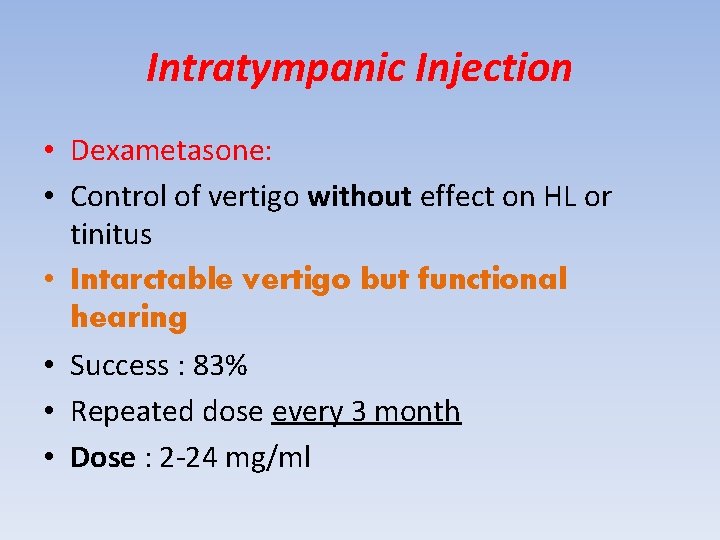 Intratympanic Injection • Dexametasone: • Control of vertigo without effect on HL or tinitus