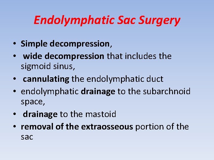 Endolymphatic Sac Surgery • Simple decompression, • wide decompression that includes the sigmoid sinus,