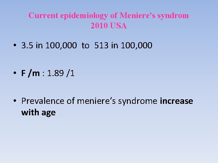 Current epidemiology of Meniere's syndrom 2010 USA • 3. 5 in 100, 000 to