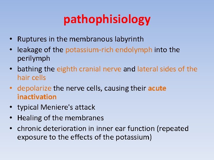 pathophisiology • Ruptures in the membranous labyrinth • leakage of the potassium-rich endolymph into