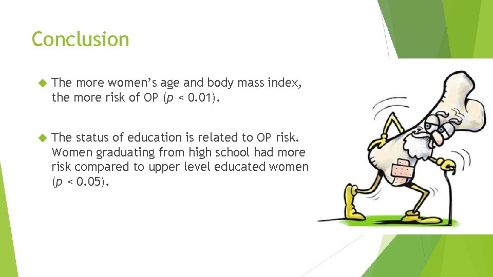 Conclusion The more women’s age and body mass index, the more risk of OP