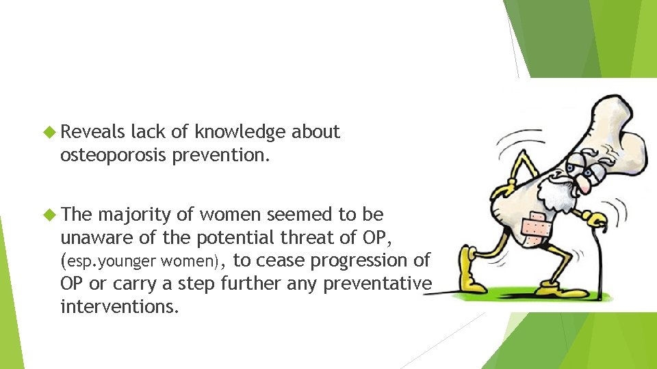  Reveals lack of knowledge about osteoporosis prevention. The majority of women seemed to