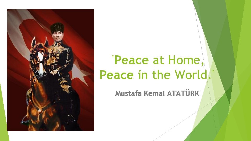 'Peace at Home, Peace in the World. ' Mustafa Kemal ATATÜRK 