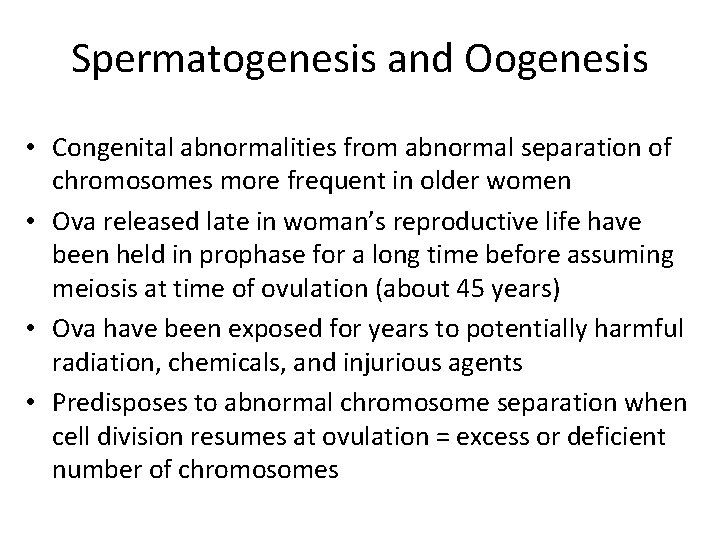 Spermatogenesis and Oogenesis • Congenital abnormalities from abnormal separation of chromosomes more frequent in Spermatogenesis and Oogenesis • Congenital abnormalities from abnormal separation of chromosomes more frequent in