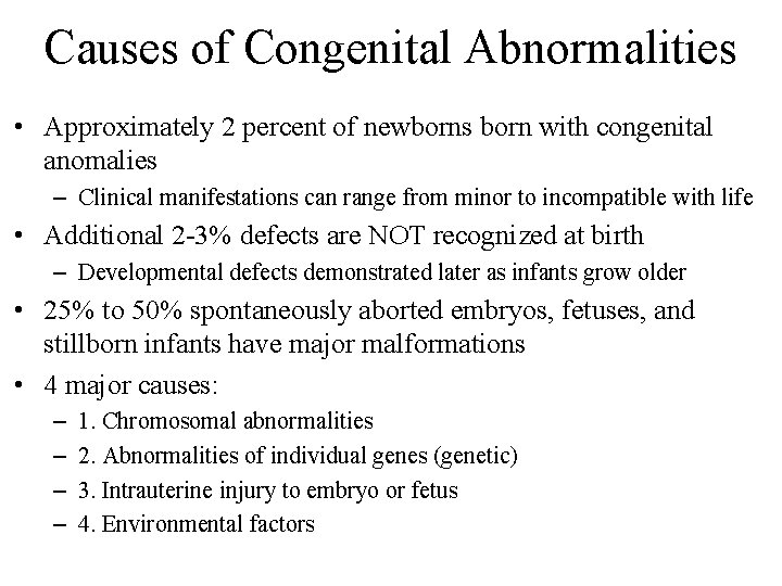 Causes of Congenital Abnormalities • Approximately 2 percent of newborns born with congenital anomalies Causes of Congenital Abnormalities • Approximately 2 percent of newborns born with congenital anomalies