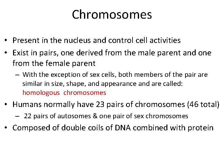 Chromosomes • Present in the nucleus and control cell activities • Exist in pairs, Chromosomes • Present in the nucleus and control cell activities • Exist in pairs,
