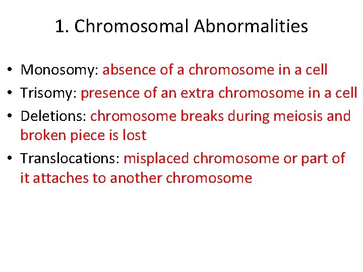 1. Chromosomal Abnormalities • Monosomy: absence of a chromosome in a cell • Trisomy: 1. Chromosomal Abnormalities • Monosomy: absence of a chromosome in a cell • Trisomy: