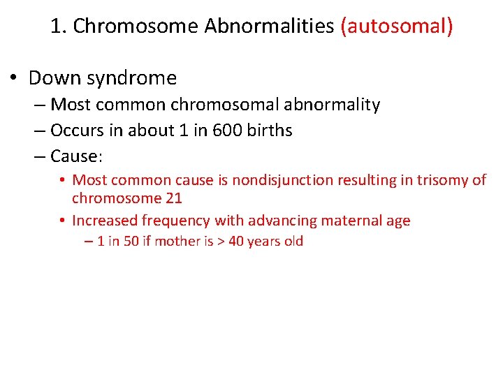 1. Chromosome Abnormalities (autosomal) • Down syndrome – Most common chromosomal abnormality – Occurs 1. Chromosome Abnormalities (autosomal) • Down syndrome – Most common chromosomal abnormality – Occurs