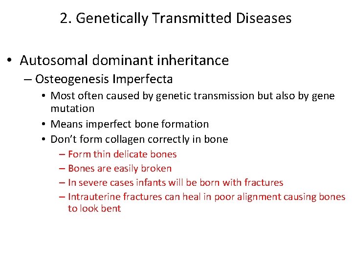 2. Genetically Transmitted Diseases • Autosomal dominant inheritance – Osteogenesis Imperfecta • Most often 2. Genetically Transmitted Diseases • Autosomal dominant inheritance – Osteogenesis Imperfecta • Most often