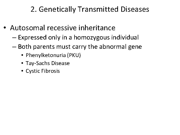 2. Genetically Transmitted Diseases • Autosomal recessive inheritance – Expressed only in a homozygous 2. Genetically Transmitted Diseases • Autosomal recessive inheritance – Expressed only in a homozygous