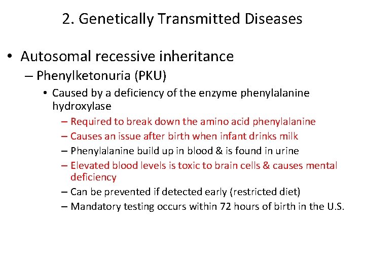 2. Genetically Transmitted Diseases • Autosomal recessive inheritance – Phenylketonuria (PKU) • Caused by 2. Genetically Transmitted Diseases • Autosomal recessive inheritance – Phenylketonuria (PKU) • Caused by