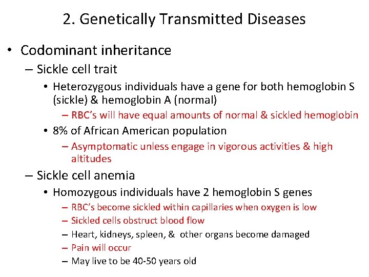 2. Genetically Transmitted Diseases • Codominant inheritance – Sickle cell trait • Heterozygous individuals 2. Genetically Transmitted Diseases • Codominant inheritance – Sickle cell trait • Heterozygous individuals