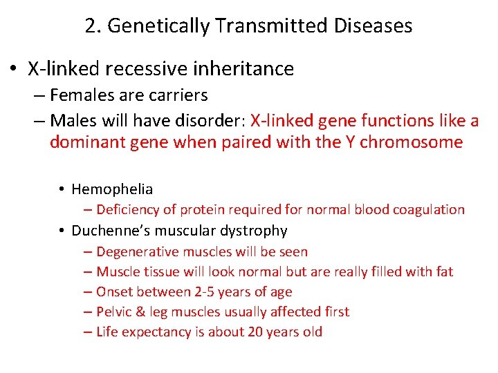 2. Genetically Transmitted Diseases • X-linked recessive inheritance – Females are carriers – Males 2. Genetically Transmitted Diseases • X-linked recessive inheritance – Females are carriers – Males