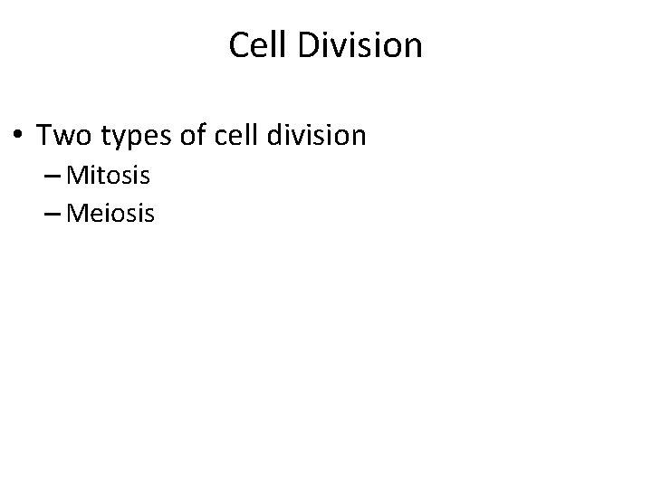 Cell Division • Two types of cell division – Mitosis – Meiosis Cell Division • Two types of cell division – Mitosis – Meiosis