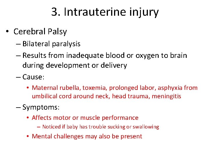 3. Intrauterine injury • Cerebral Palsy – Bilateral paralysis – Results from inadequate blood 3. Intrauterine injury • Cerebral Palsy – Bilateral paralysis – Results from inadequate blood