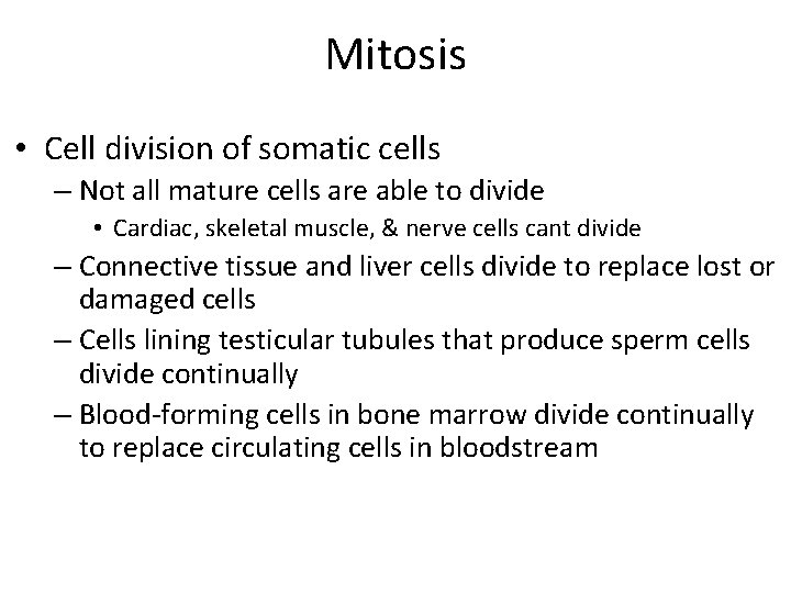 Mitosis • Cell division of somatic cells – Not all mature cells are able Mitosis • Cell division of somatic cells – Not all mature cells are able