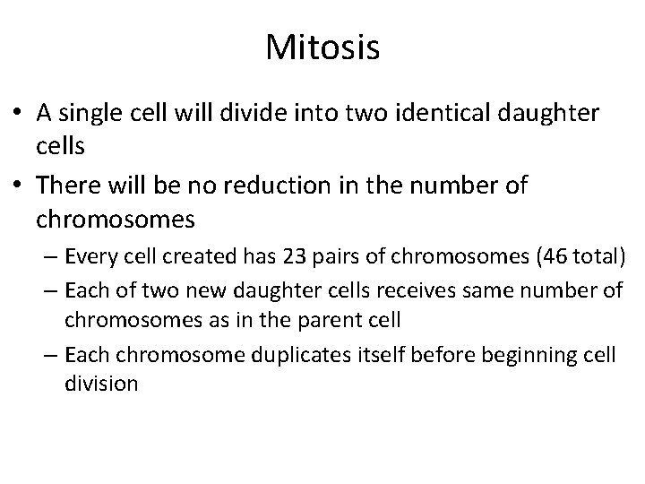 Mitosis • A single cell will divide into two identical daughter cells • There Mitosis • A single cell will divide into two identical daughter cells • There