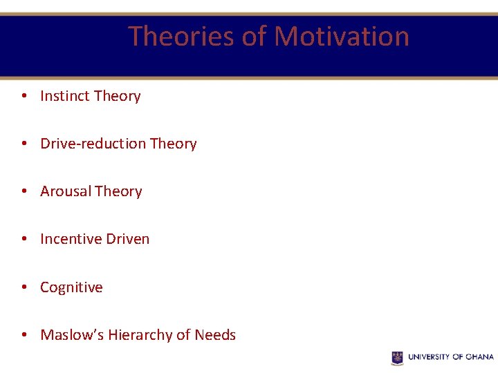  Theories of Motivation • Instinct Theory • Drive-reduction Theory • Arousal Theory •