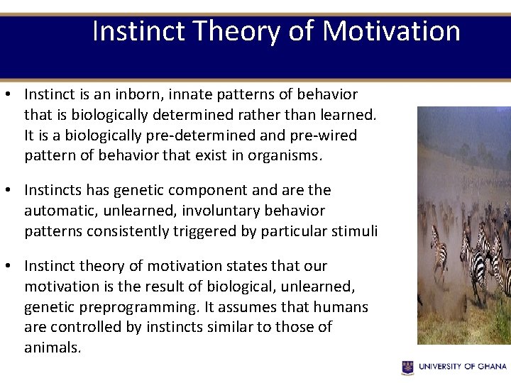 Instinct Theory of Motivation • Instinct is an inborn, innate patterns of behavior that