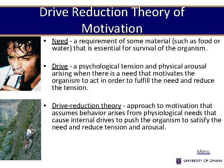 Drive Reduction Theory of Motivation • Need - a requirement of some material (such