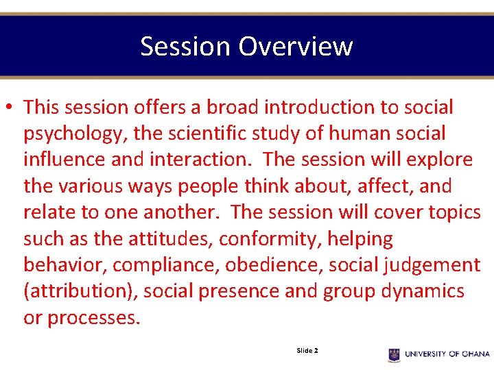 Session Overview • This session offers a broad introduction to social psychology, the scientific