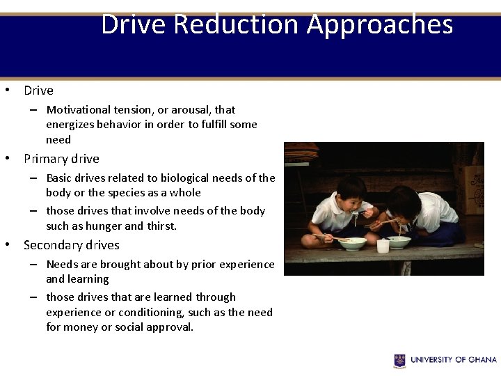 Drive Reduction Approaches • Drive – Motivational tension, or arousal, that energizes behavior in