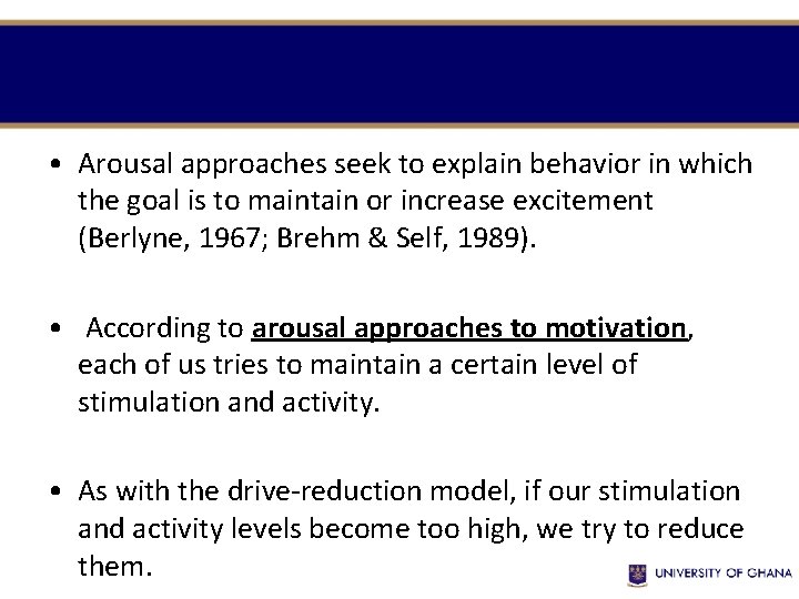  • Arousal approaches seek to explain behavior in which the goal is to