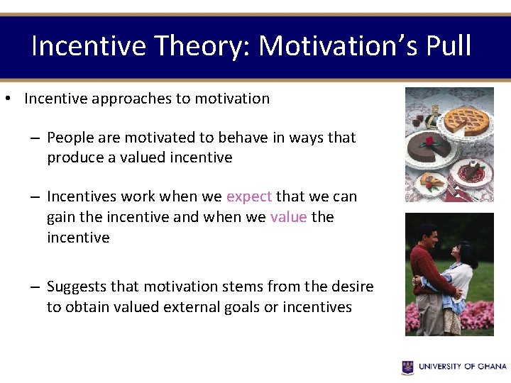 Incentive Theory: Motivation’s Pull • Incentive approaches to motivation – People are motivated to