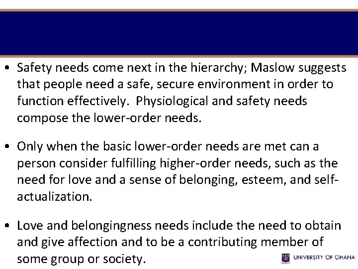  • Safety needs come next in the hierarchy; Maslow suggests that people need