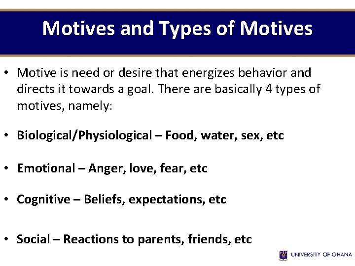 Motives and Types of Motives • Motive is need or desire that energizes behavior