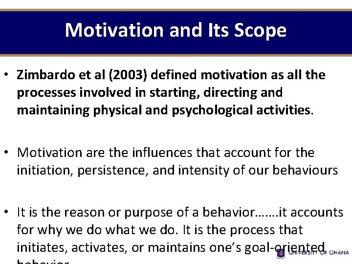 Motivation and Its Scope • Zimbardo et al (2003) defined motivation as all the