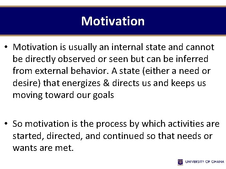 Motivation • Motivation is usually an internal state and cannot be directly observed or