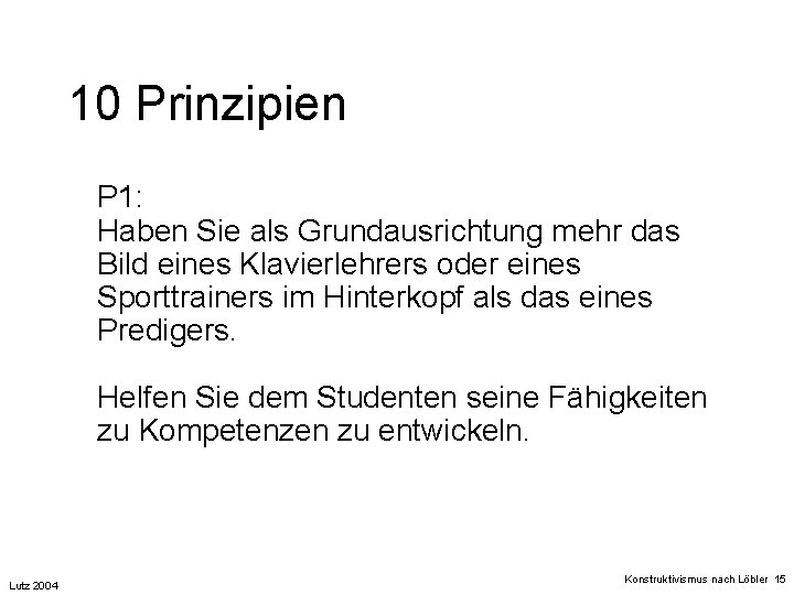 10 Prinzipien P 1: Haben Sie als Grundausrichtung mehr das Bild eines Klavierlehrers oder