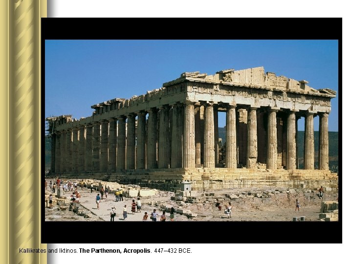 Kallikrates and Iktinos. The Parthenon, Acropolis. 447– 432 BCE. 